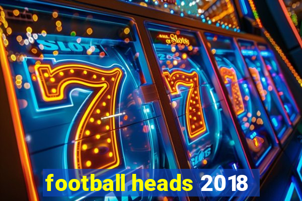 football heads 2018