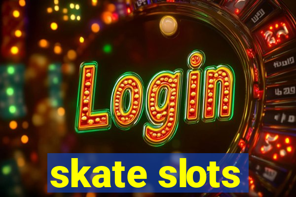 skate slots