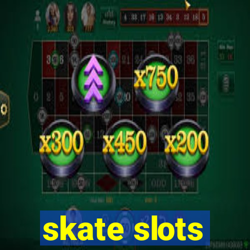 skate slots