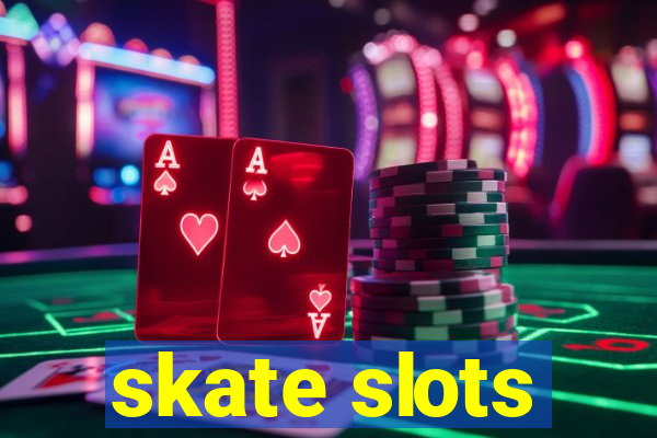 skate slots