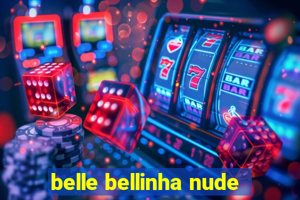 belle bellinha nude