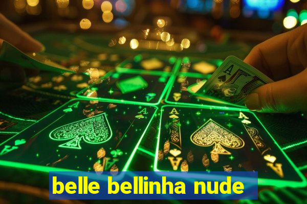 belle bellinha nude