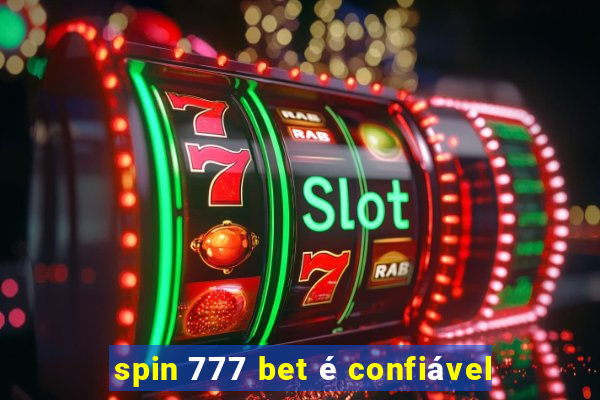 spin 777 bet é confiável