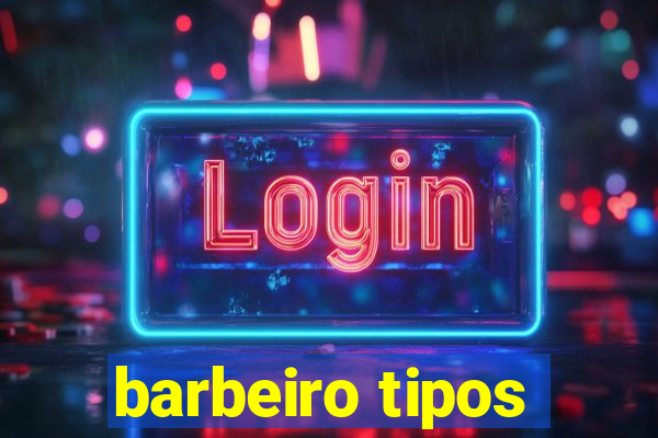 barbeiro tipos