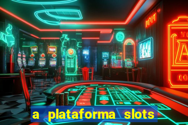 a plataforma slots 777 paga mesmo