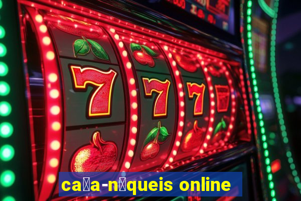 ca莽a-n铆queis online