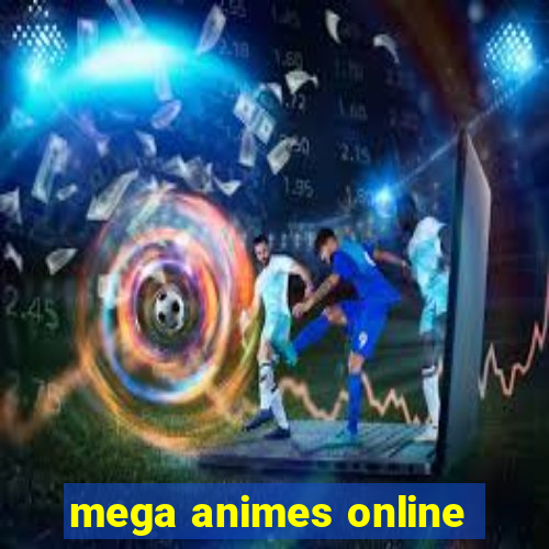 mega animes online