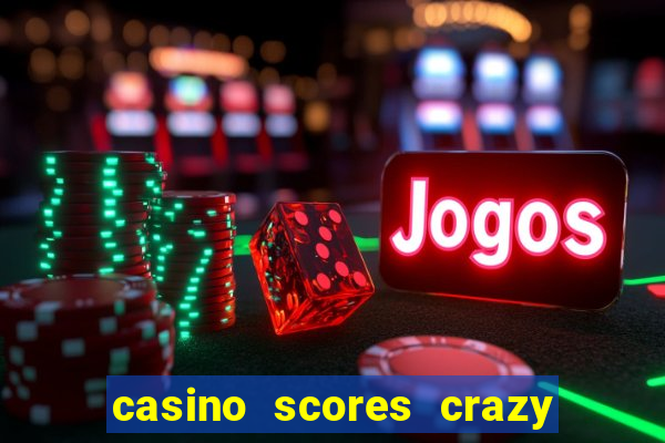 casino scores crazy time a