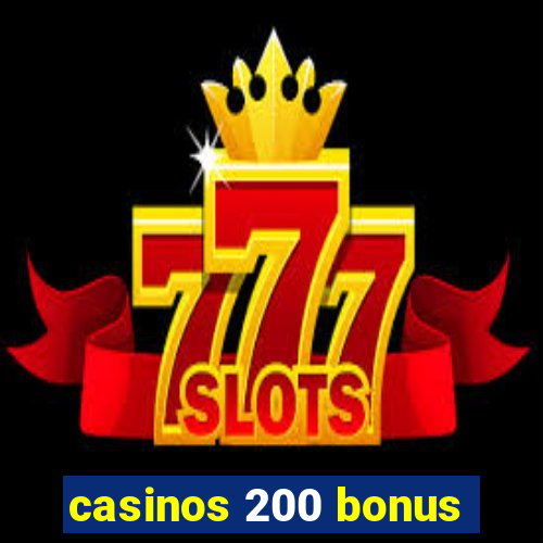 casinos 200 bonus