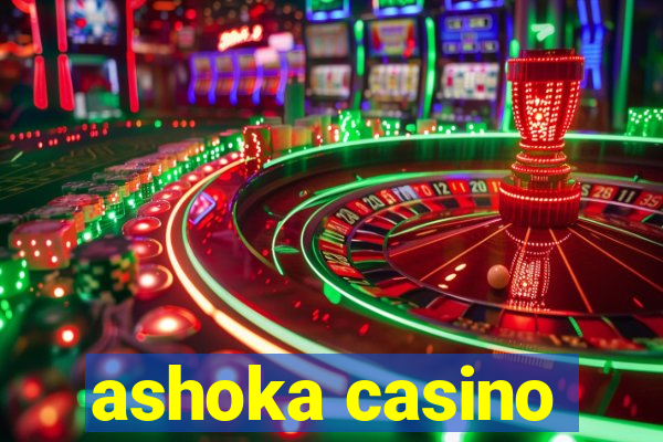 ashoka casino