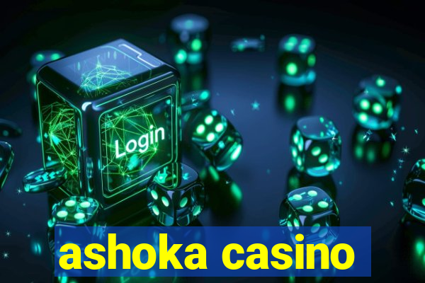 ashoka casino