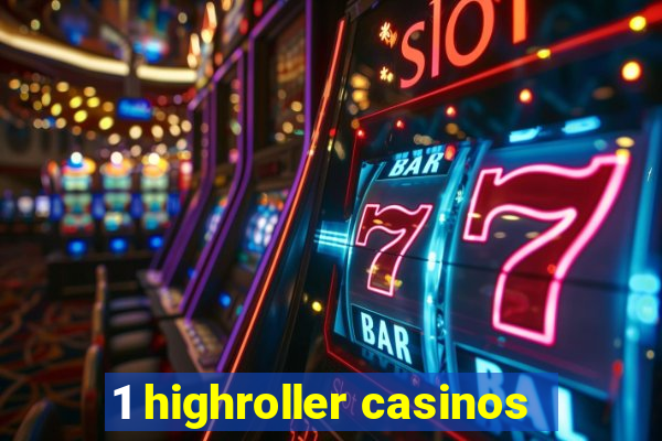 1 highroller casinos