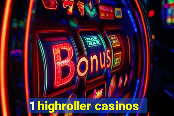 1 highroller casinos