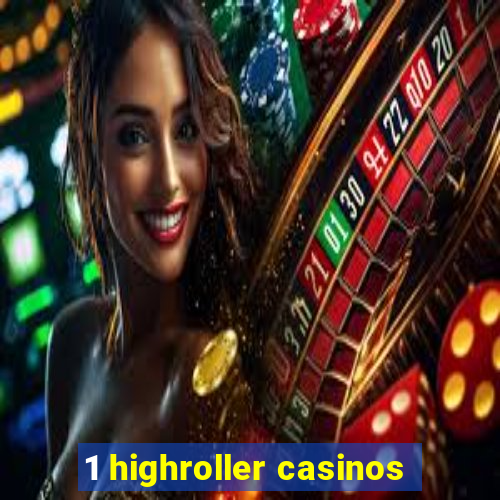 1 highroller casinos