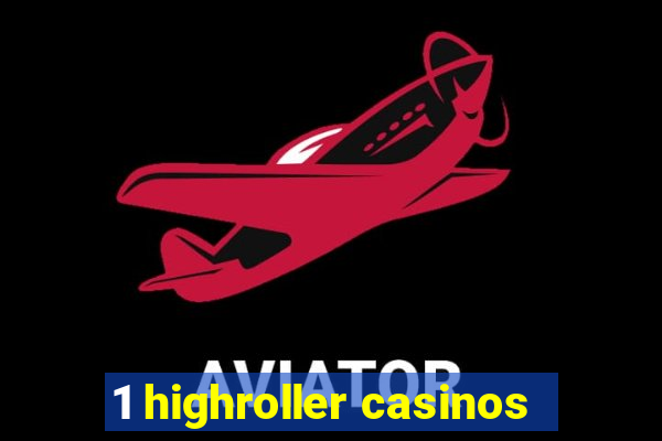 1 highroller casinos