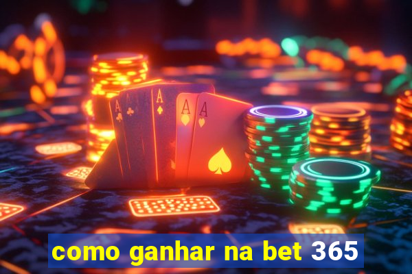 como ganhar na bet 365