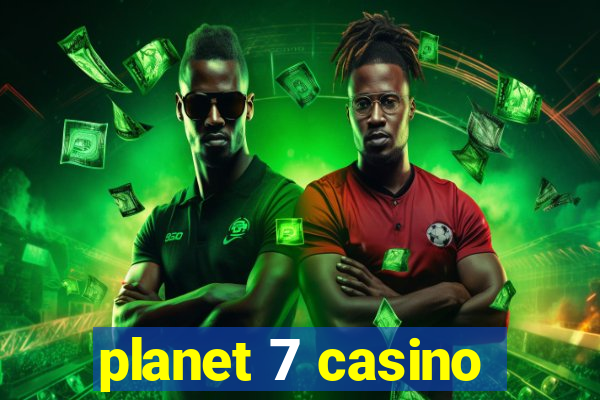 planet 7 casino