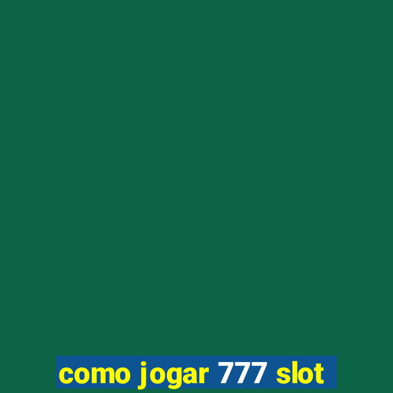 como jogar 777 slot