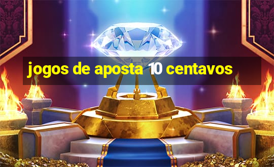 jogos de aposta 10 centavos