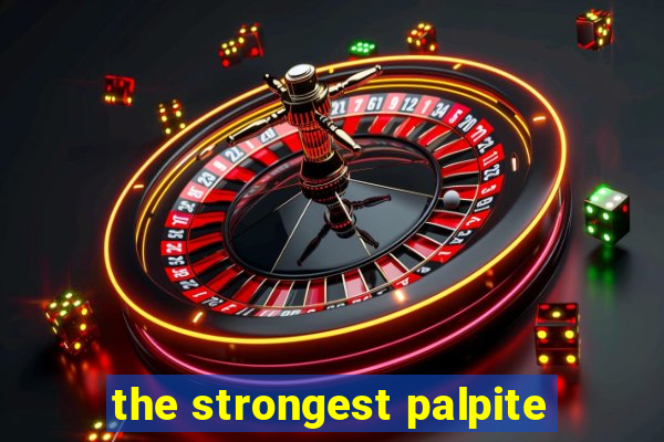 the strongest palpite