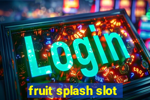 fruit splash slot