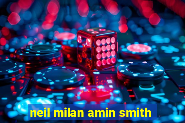 neil milan amin smith