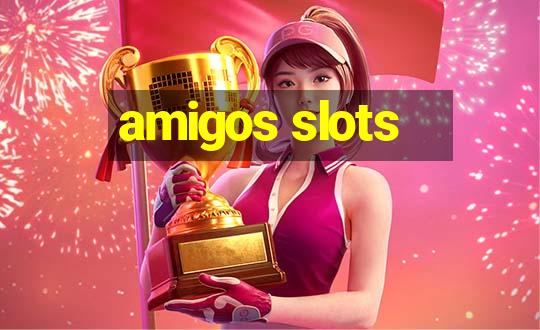 amigos slots