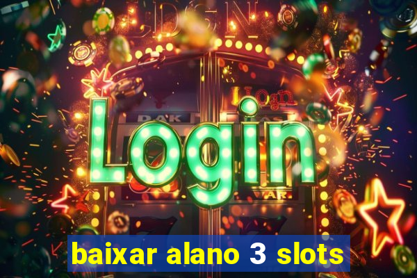 baixar alano 3 slots