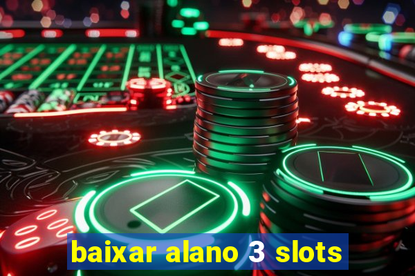 baixar alano 3 slots