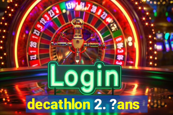 decathlon 2. ?ans