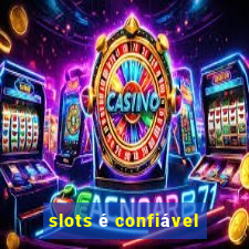 slots é confiável