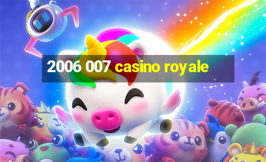 2006 007 casino royale