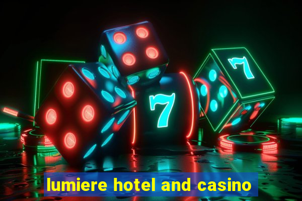 lumiere hotel and casino