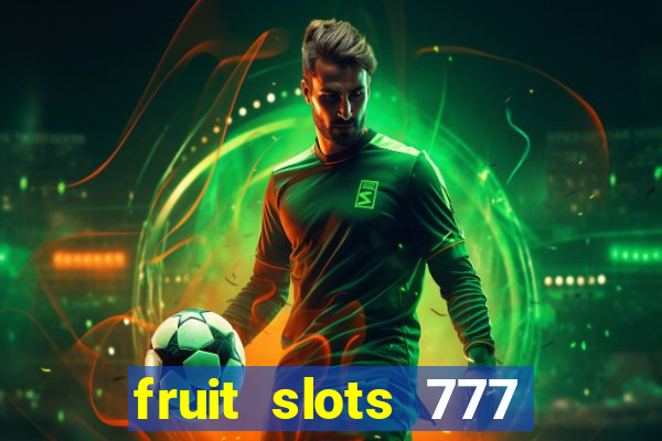 fruit slots 777 paga mesmo