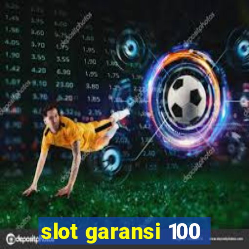 slot garansi 100