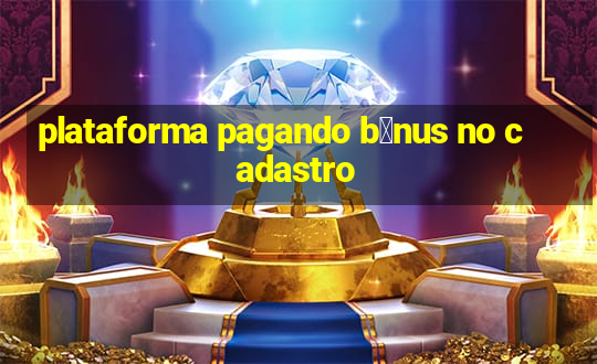 plataforma pagando b么nus no cadastro