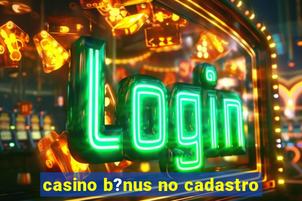 casino b?nus no cadastro