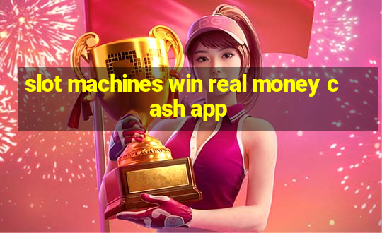 slot machines win real money cash app