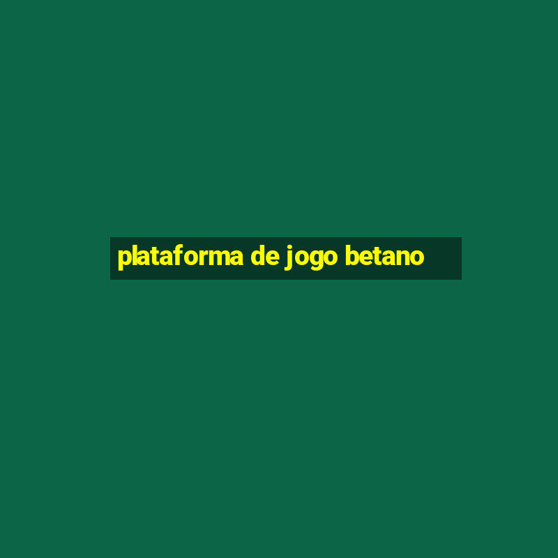 plataforma de jogo betano