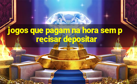 jogos que pagam na hora sem precisar depositar