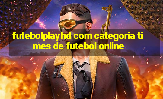 futebolplayhd com categoria times de futebol online