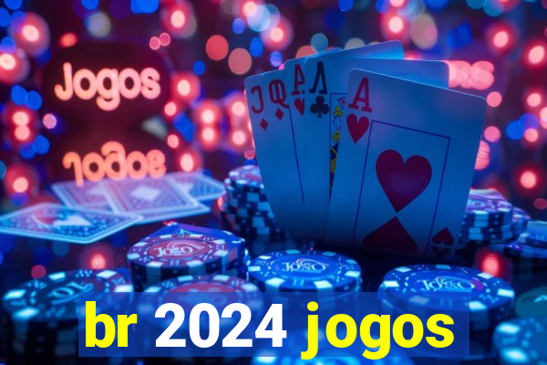 br 2024 jogos