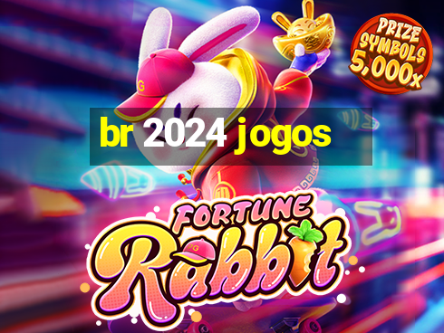 br 2024 jogos