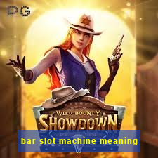 bar slot machine meaning