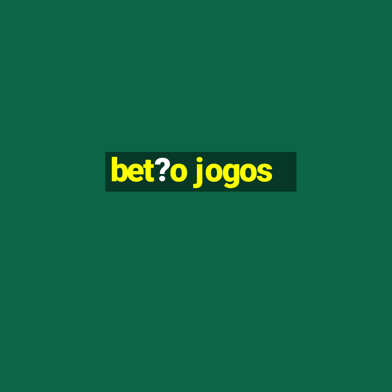 bet?o jogos