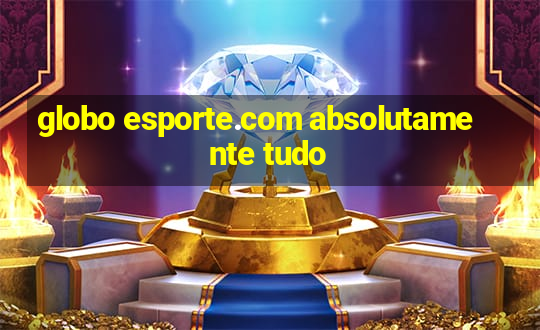 globo esporte.com absolutamente tudo