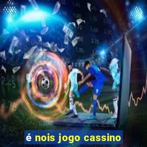 é nois jogo cassino