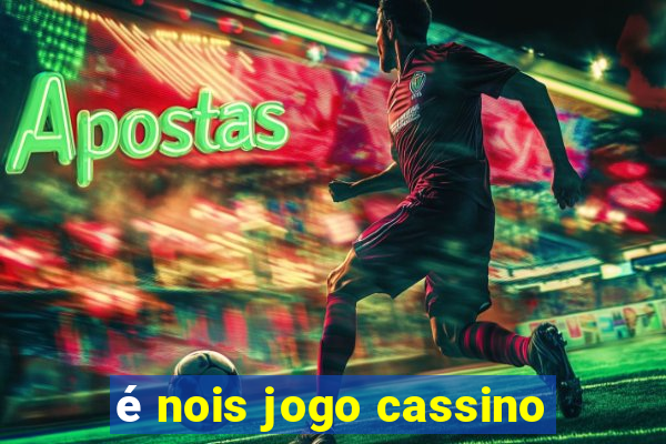 é nois jogo cassino