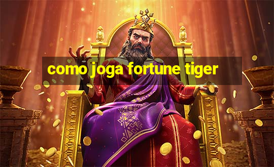 como joga fortune tiger