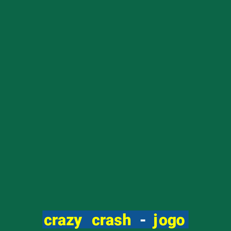 crazy crash - jogo de cassino